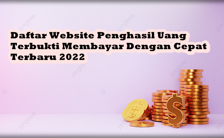 Rekomendasi 7 Website Penghasil Uang yang Terbukti Membayar di 2022