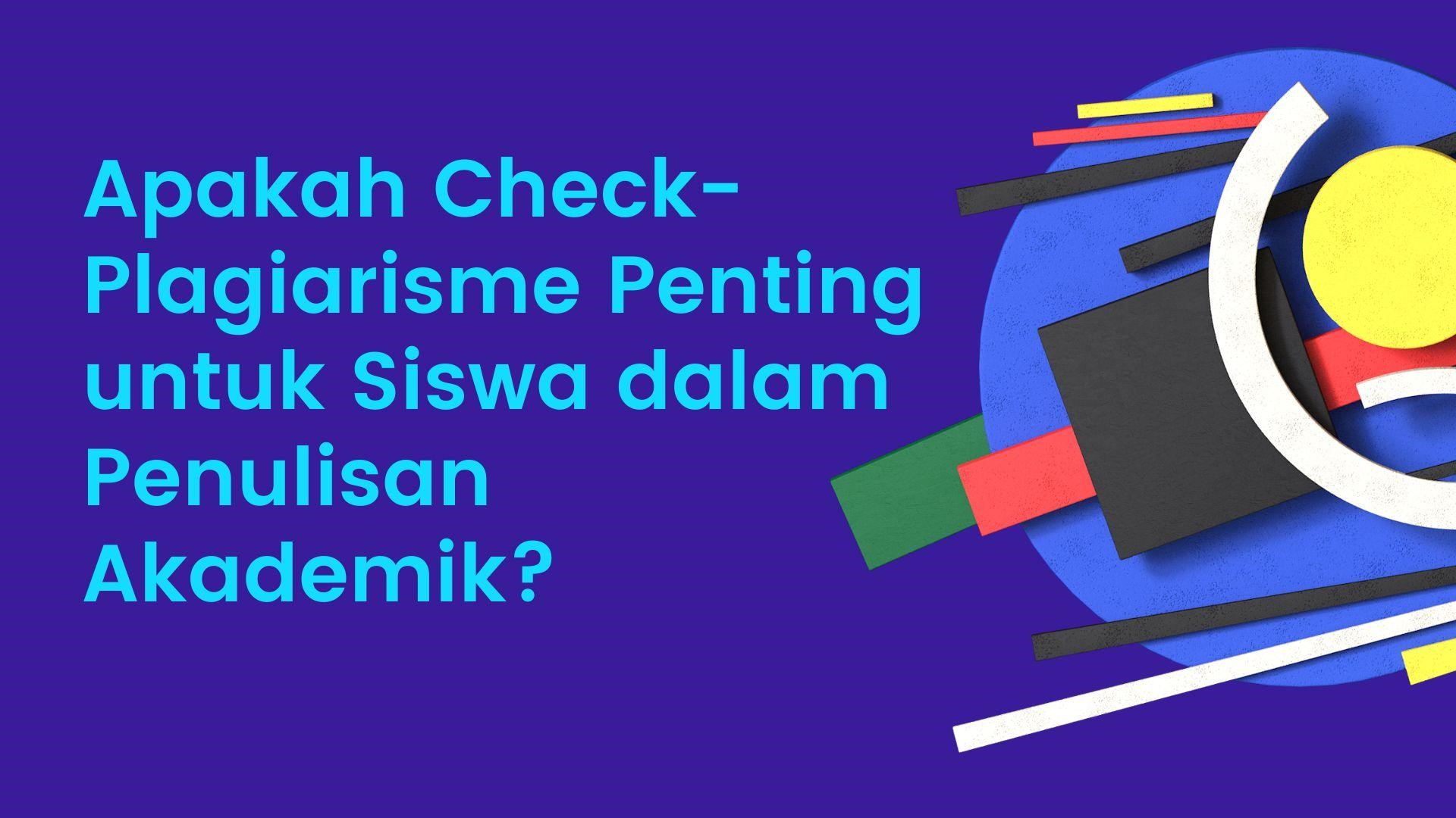 Apakah Check-Plagiarism Penting untuk Siswa dalam Penulisan Akademik?